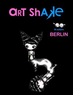 Art Shake Festival (Pop Surrealism, Lowbrow) Second edition of this event in Berlin.